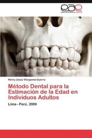 Könyv Metodo Dental Para La Estimacion de La Edad En Individuos Adultos Henry Jesús Vilcapoma Guerra