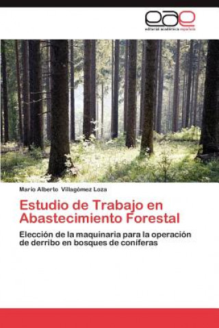 Knjiga Estudio de Trabajo En Abastecimiento Forestal Mario Alberto Villagómez Loza