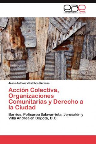 Kniha Accion Colectiva, Organizaciones Comunitarias y Derecho a la Ciudad Jesús Antonio Villalobos Rubiano