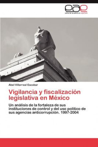 Carte Vigilancia y Fiscalizacion Legislativa En Mexico Abel Villarreal Escobar