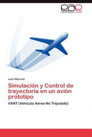 Könyv Simulacion y Control de trayectoria en un avion prototipo Luis Villarreal