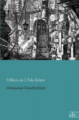 Kniha Grausame Geschichten Villiers De L'Isle-Adam
