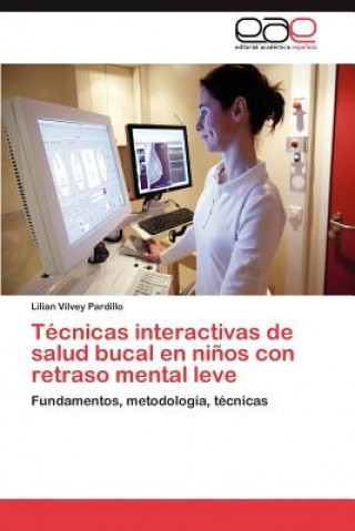 Kniha Tecnicas Interactivas de Salud Bucal En Ninos Con Retraso Mental Leve Vilvey Pardillo Lilian