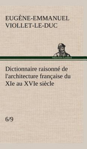 Carte Dictionnaire raisonne de l'architecture francaise du XIe au XVIe siecle (6/9) Eugene-Emmanuel Viollet-Le-Duc