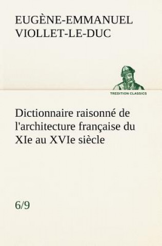 Βιβλίο Dictionnaire raisonne de l'architecture francaise du XIe au XVIe siecle (6/9) Eugene-Emmanuel Viollet-Le-Duc