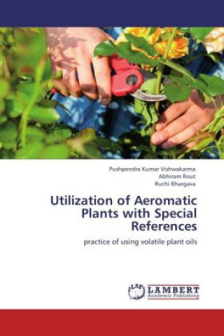 Könyv Utilization of Aeromatic Plants with Special References Pushpendra Kumar Vishwakarma