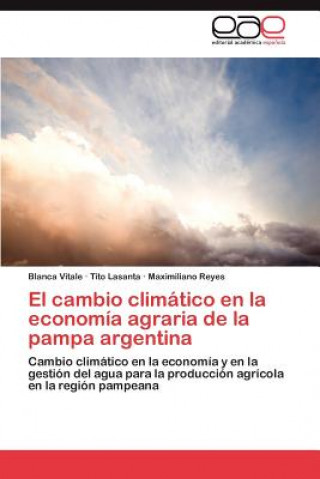 Kniha cambio climatico en la economia agraria de la pampa argentina Blanca Vitale