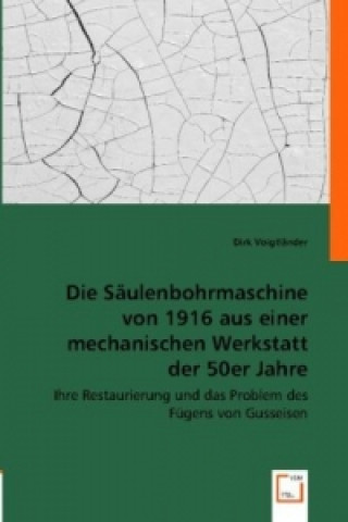 Kniha Die Säulenbohrmaschine von 1916 aus einer mechanischen Werkstatt der 50er Jahre Dirk Voigtländer