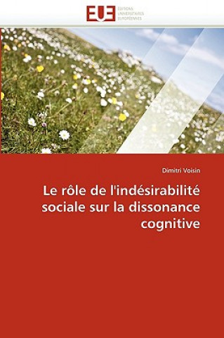 Könyv Le R le de l''ind sirabilit  Sociale Sur La Dissonance Cognitive Dimitri Voisin