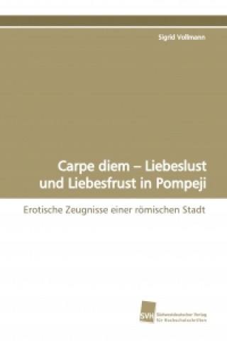 Carte Carpe diem - Liebeslust und Liebesfrust in Pompeji Sigrid Vollmann