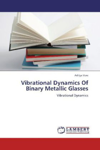 Knjiga Vibrational Dynamics Of Binary Metallic Glasses Aditya Vora