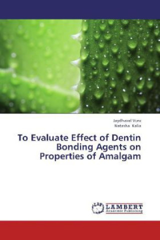 Kniha To Evaluate Effect of Dentin Bonding Agents on Properties of Amalgam Jaydhaval Vora