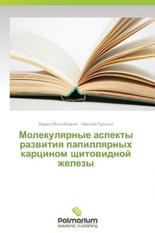 Buch Molekulyarnye Aspekty Razvitiya Papillyarnykh Kartsinom Shchitovidnoy Zhelezy Larisa Voskoboynik