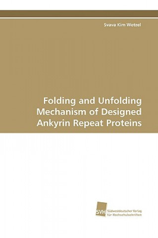 Könyv Folding and Unfolding Mechanism of Designed Ankyrin Repeat Proteins Svava Kim Wetzel