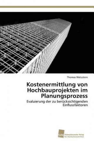 Knjiga Kostenermittlung von Hochbauprojekten im Planungsprozess Thomas Wetzstein