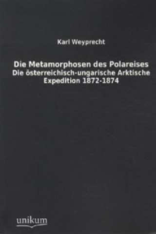 Könyv Die Metamorphosen des Polareises Karl Weyprecht