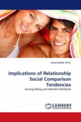 Książka Implications of Relationship Social Comparison Tendencies Grace White