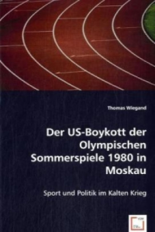 Könyv Der US-Boykott der Olympischen Sommerspiele 1980 in Moskau Thomas Wiegand