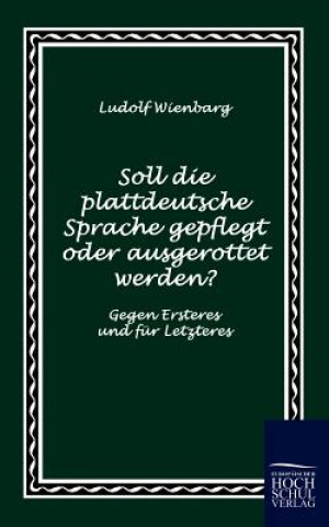 Kniha Soll die plattdeutsche Sprache gepflegt oder ausgerottet werden? Ludolf Wienbarg