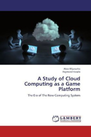 Könyv A Study of Cloud Computing as a Game Platform Aldo Wijanarko
