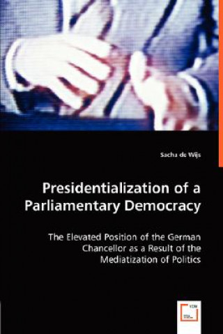 Book Presidentialization of a Parliamentary Democracy Sacha de Wijs