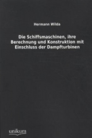 Buch Die Schiffsmaschinen, ihre Berechnung und Konstruktion mit Einschluss der Dampfturbinen Hermann Wilda