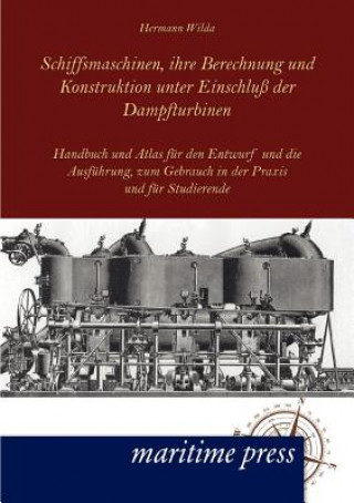 Carte Schiffsmaschinen, ihre Berechnung und Konstruktion unter Einschluss der Dampfturbinen Hermann Wilda