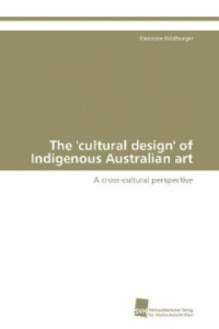 Kniha 'Cultural Design' of Indigenous Australian Art Eleonore Wildburger