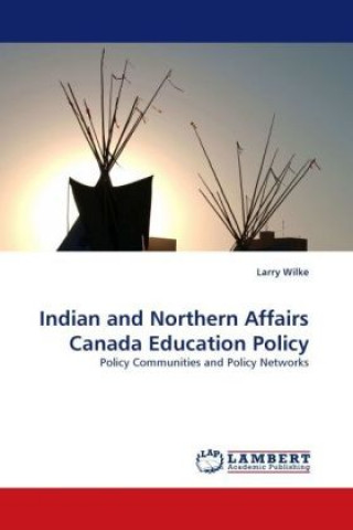 Könyv Indian and Northern Affairs Canada Education Policy Larry Wilke