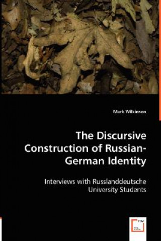 Kniha Discursive Construction of Russian-German Identity Mark Wilkinson