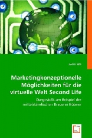 Książka Marketingkonzeptionelle Möglichkeiten für die virtuelle Welt Second Life Judith Will