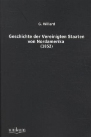 Książka Geschichte der Vereinigten Staaten von Nordamerika G. Willard