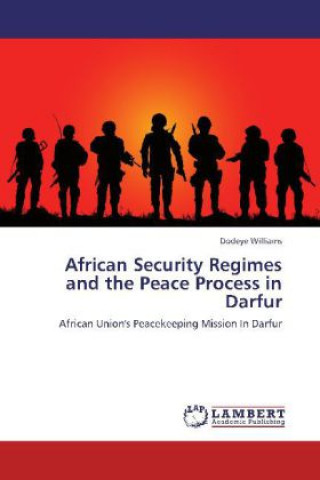 Livre African Security Regimes and the Peace Process in Darfur Dodeye Williams