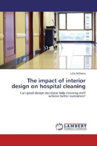 Könyv The impact of interior design on hospital cleaning Julia Williams