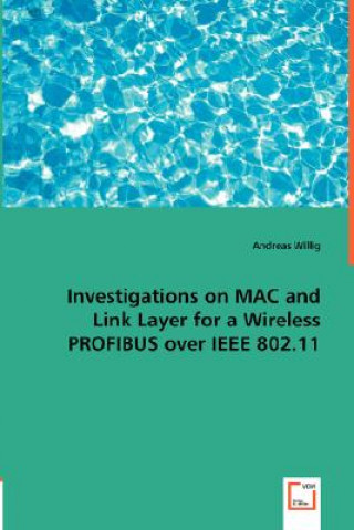 Libro Investigations on MAC and Link Layer for a Wireless PROFIBUS over IEEE 802.11 Andreas Willig