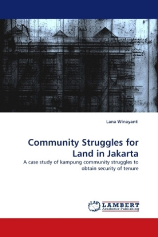 Kniha Community Struggles for Land in Jakarta Lana Winayanti