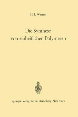 Kniha Die Synthese von Einheitlichen Polymeren Jakob H. Winter
