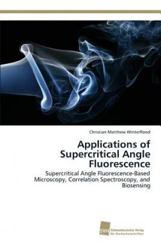 Knjiga Applications of Supercritical Angle Fluorescence Christian Matthew Winterflood