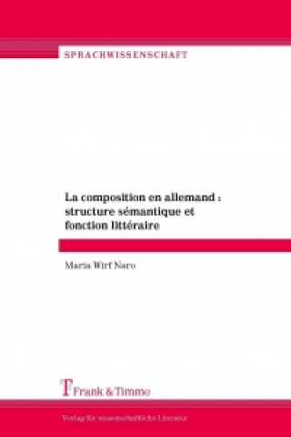 Könyv La composition en allemand : structure sémantique et fonction littéraire Maria Wirf Naro