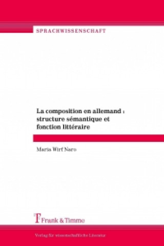 Kniha La composition en allemand : structure sémantique et fonction littéraire Maria Wirf Naro