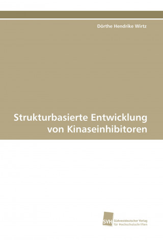 Knjiga Strukturbasierte Entwicklung von Kinaseinhibitoren Dörthe Hendrike Wirtz