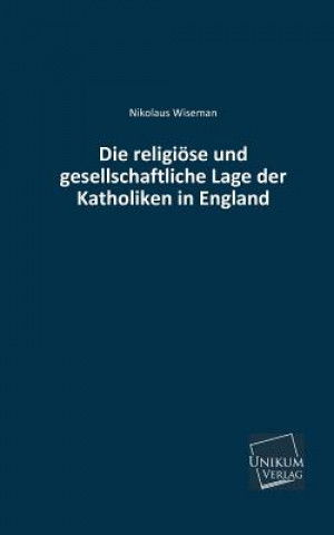Kniha Religiose Und Gesellschaftliche Lage Der Katholiken in England Nikolaus Wiseman