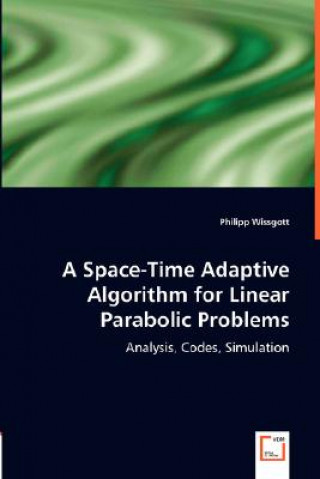 Kniha Space-Time Adaptive Algorithm for Linear Parabolic Problems Philipp Wissgott