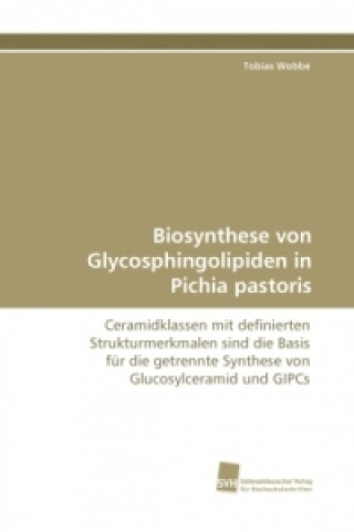 Kniha Biosynthese von Glycosphingolipiden in Pichia pastoris Tobias Wobbe