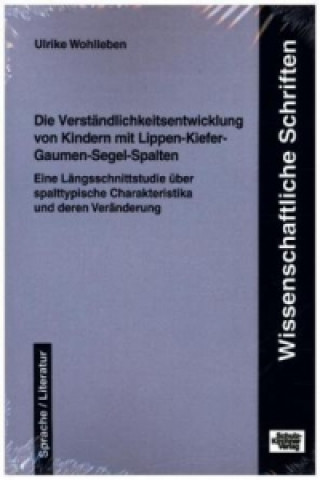 Książka Die Verständlichkeitsentwicklung von Kindern mit Lippen-Kiefer-Gaumen-Segel-Spalten Ulrike Wohlleben