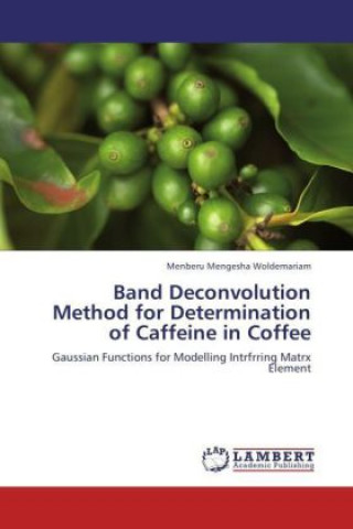 Könyv Band Deconvolution Method for Determination of Caffeine in Coffee Menberu Mengesha Woldemariam