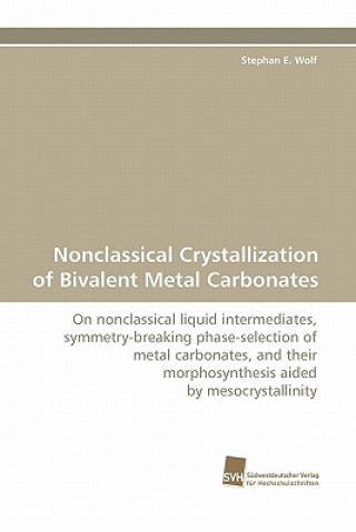 Könyv Nonclassical Crystallization of Bivalent Metal Carbonates Stephan E. Wolf