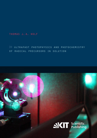 Książka Ultrafast photophysics and photochemistry of radical precursors in solution Thomas J. A. Wolf