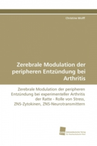 Libro Zerebrale Modulation der peripheren Entzündung bei Arthritis Christine Wolff