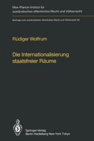 Książka Die Internationalisierung Staatsfreier Raume / The Internationalization of Common Spaces Outside National Jurisdiction Rüdiger Wolfrum